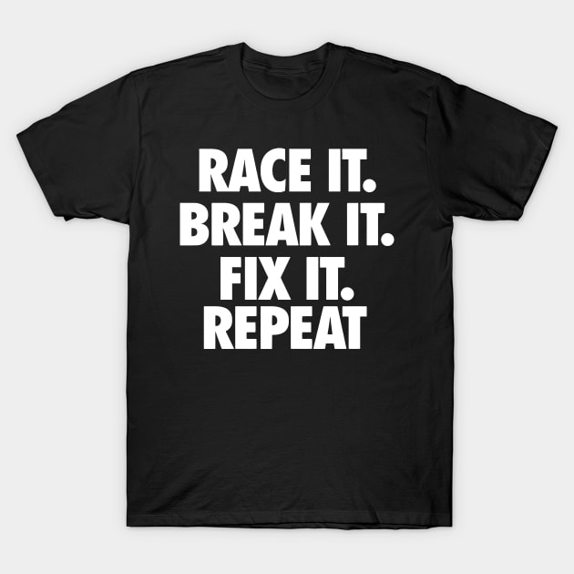 Race It. Break It. Fix It. T-Shirt by Mariteas